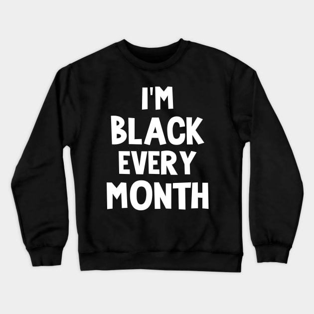 Iam black every month Crewneck Sweatshirt by TeeAMS